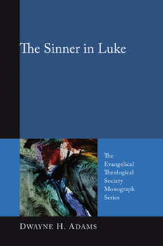 The Sinner in Luke (Evangelical Theological Society Monograph) - Book  of the Evangelical Theological Society Monograph Series