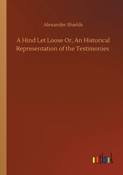 Paperback A Hind Let Loose Or, An Historical Representation of the Testimonies Book