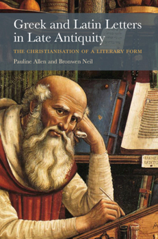 Paperback Greek and Latin Letters in Late Antiquity: The Christianisation of a Literary Form Book