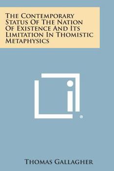 Paperback The Contemporary Status of the Nation of Existence and Its Limitation in Thomistic Metaphysics Book