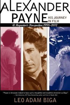 Paperback Alexander Payne: His Journey in Film: A Reporter's Perspective, 1998 - 2012 Book