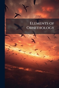 Elements of Ornithology: Prepared for the Use of Schools and Colleges