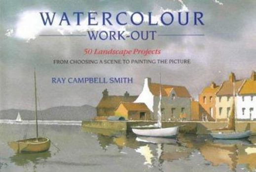 Hardcover Watercolour Work-Out: 50 Landscape Projects from Choosing a Scene to Painting the Picture Book