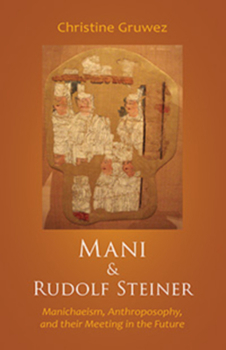 Paperback Mani and Rudolf Steiner: Manichaeism, Anthroposophy, and Their Meeting in the Future Book