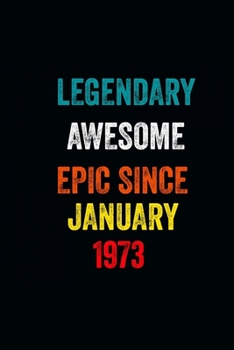 Legendary Awesome Epic Since January 1973 Notebook Birthday Gift: 6 X 9 Lined Notebook /Journal Birthday - A Special Birthday Gift Themed Journal for Men