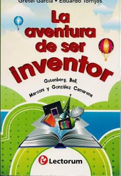 Paperback La Aventura de Ser Inventor (the Adventure of Being an Inventor): Gutenberg, Bell, Marconi y Gonzalez Camarena [Spanish] Book