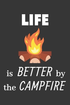 Life Is Better By The Campfire Notebook: Lined Journal, 120 Pages, 6 x 9, Affordable Gift Journal Matte Finish