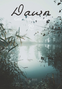 Dawn: Gratitude, Kindness and Celebration Journal to Fill in Mindfulness, with Challenges, Coloring Mandalas and Inspirational Quotes – 90 days (Gratitude Journal – 90 Days)