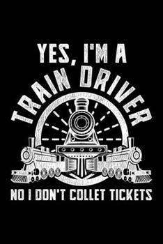 Yes, I'm A Train Driver No I Don't Collect Tickets: Lined A5 Notebook for Train Drivers