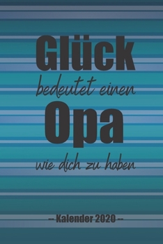 Glück bedeutet einen Opa wie dich zu haben: A5 Softcover Wochenplaner auf 2 Seiten / Kalender / Jahreskalender / Terminkalender für 2020 mit ... Opa , Opi und Großvater (German Edition)