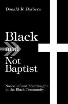 Paperback Black and Not Baptist: Nonbelief and Freethought in the Black Community Book