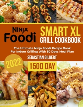 Paperback Ninja Foodi Smart Xl Grill Cookbook: The Ultimate Ninja Foodi Recipe Book for Indoor Grilling With 30 Days Meal Plan Book