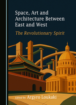 Hardcover Space, Art and Architecture Between East and West: The Revolutionary Spirit Book
