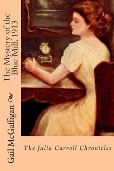 Paperback The Mystery of the Blue Mill, 1913: The Julia Carroll Chronicles Book