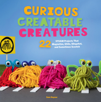 Paperback Curious Creatable Creatures: 22 STEAM Projects That Magnetize, Glide, Slingshot, and Sometimes Scootch Book