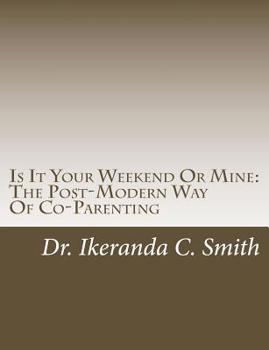 Paperback Is It Your Weekend Or Mine: The Post-Modern Way Of Co-Parenting Book