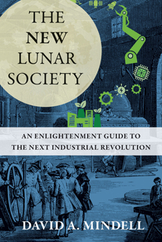 Hardcover The New Lunar Society: An Enlightenment Guide to the Next Industrial Revolution Book