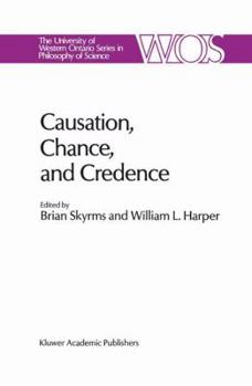 Hardcover Causation, Chance and Credence: Proceedings of the Irvine Conference on Probability and Causation Volume 1 Book