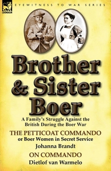 Paperback Brother and Sister Boer: A Family's Struggle Against the British During the Boer War-The Petticoat Commando or Boer Women in Secret Service by Book