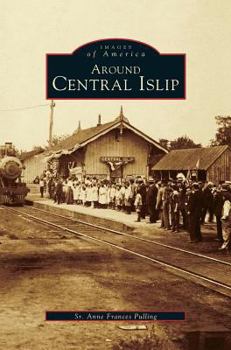 Around Central Islip - Book  of the Images of America: New York