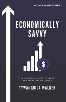 Paperback Economically Savvy: Your Personal Guide to Wealth and Financial Wellness Book