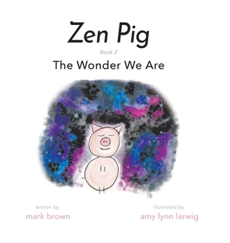 Zen Pig: The Wonder We Are: Volume 1 / Issue 2 - Book #2 of the Zen Pig