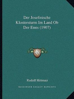 Paperback Der Josefinische Klostersturm Im Land Ob Der Enns (1907) [German] Book
