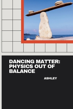 Paperback Dancing Matter: Physics Out of Balance Book