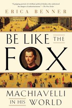 Paperback Be Like the Fox: Machiavelli in His World Book