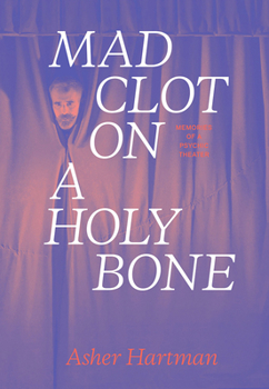 Hardcover Mad Clot on a Holy Bone: Memories of a Psychic Theater Book