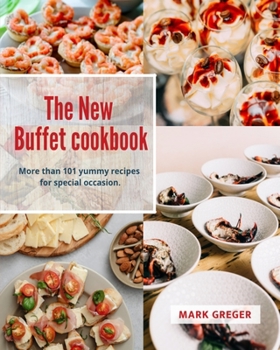 The New Buffet cookbook: More than 101 yummy recipes for special occasion.