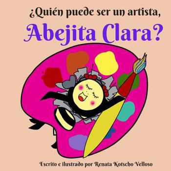 Paperback ¿Quién puede ser un artista, Abejita Clara? [Spanish] Book