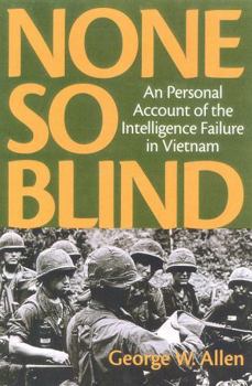 Hardcover None So Blind: A Personal Account of the Intelligence Failure in Vietnam Book