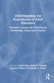 Hardcover Understanding the Experiences of Adult Educators: Narrative Lessons for Professional Knowledge, Values and Practice Book