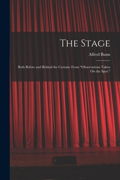 Paperback The Stage: Both Before and Behind the Curtain: From "Observations Taken On the Spot." Book