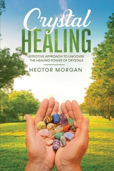 Paperback Crystal Healing: Effective Approach to Uncover the Healing Power of Crystals Book