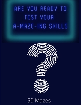 Paperback Are You Ready To Test Your A-MAZE-ING skills?: 50 maze activity book