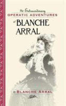 Hardcover The Extraordinary Operatic Adventures of Blanche Arral Book
