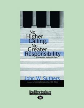 Paperback No Higher Calling, No Greater Responsibility: A Prosecutor Makes His Case (Easyread Large Edition) [Large Print] Book