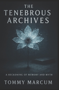 Paperback The Tenebrous Archives: The Reckoning of Memory and Myth Book