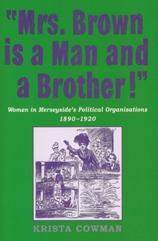 Paperback Mrs Brown Is a Man and a Brother: Women in Merseyside's Political Organisations 1890-1920 Book