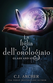 La figlia dell’orologiaio (Glass and Steele - Italiano) (Italian Edition)