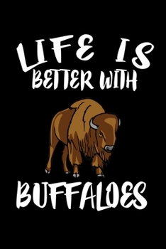 Paperback Life Is Better With Buffaloes: Animal Nature Collection Book