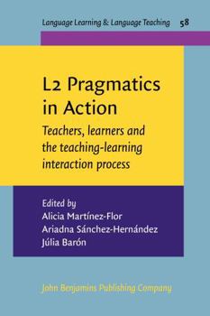 L2 Pragmatics in Action: Teachers, Learners and the Teaching-Learning Interaction Process