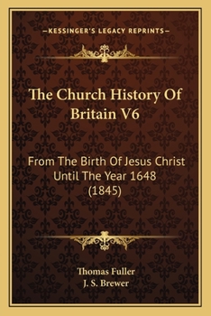 Paperback The Church History Of Britain V6: From The Birth Of Jesus Christ Until The Year 1648 (1845) Book