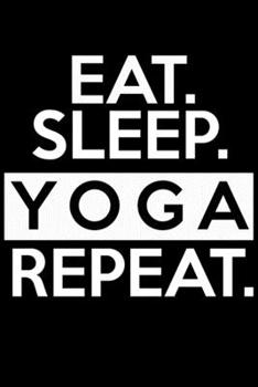 Paperback Eat Sleep Yoga Repeat: Softcover Yoga Journal, College Ruled Composition Notebook. Book