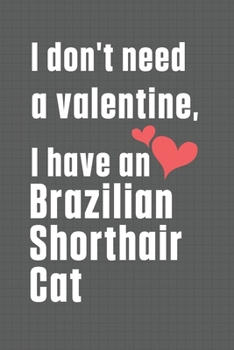 Paperback I don't need a valentine, I have a Brazilian Shorthair Cat: For Brazilian Shorthair Cat Fans Book