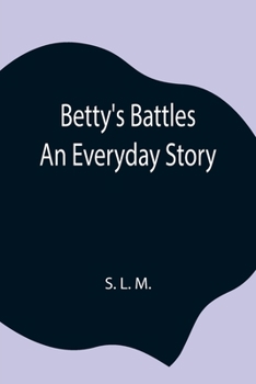 Paperback Betty'S Battles; An Everyday Story Book