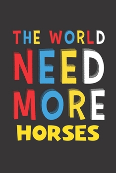 Paperback The World Need More Horses: Horses Lovers Funny Gifts Journal Lined Notebook 6x9 120 Pages Book