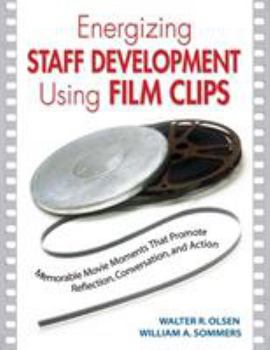 Paperback Energizing Staff Development Using Film Clips: Memorable Movie Moments That Promote Reflection, Conversation, and Action Book